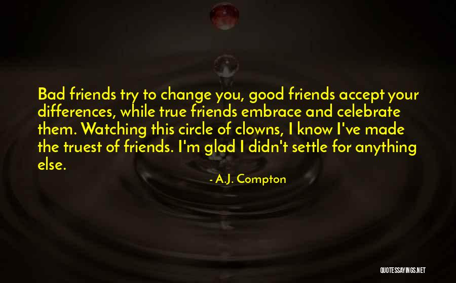 Friends For Change Quotes By A.J. Compton