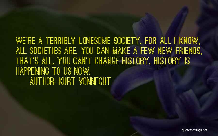 Friends For Change Quotes By Kurt Vonnegut