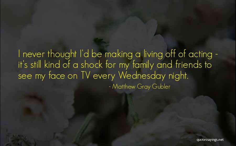 Friends For Family Quotes By Matthew Gray Gubler Friends For Family Quotes By Matthew Gray Gubler