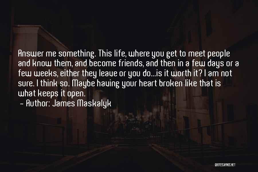 Friends For Keeps Quotes By James Maskalyk