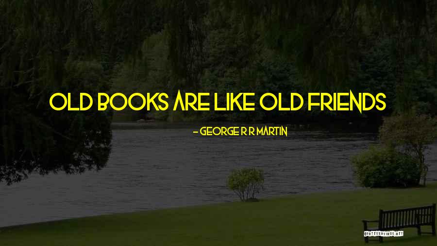 Friends For Life Quotes By George R R Martin