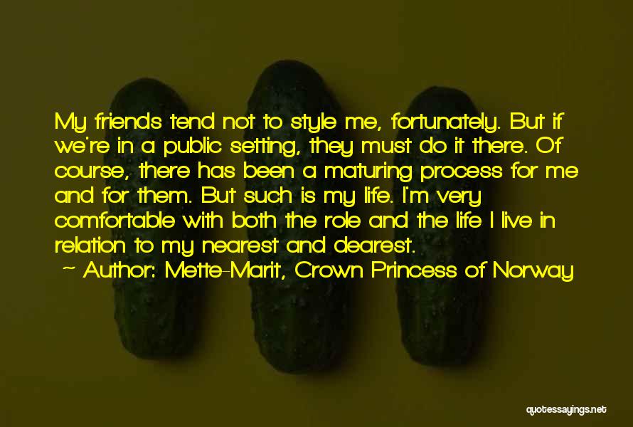 Friends For Life Quotes By Mette-Marit, Crown Princess Of Norway