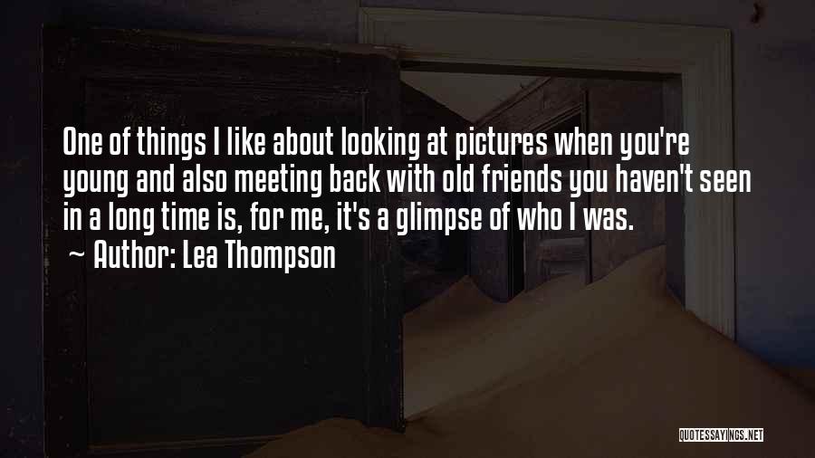 Friends For Pictures Quotes By Lea Thompson