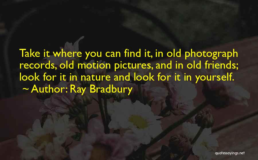 Friends For Pictures Quotes By Ray Bradbury