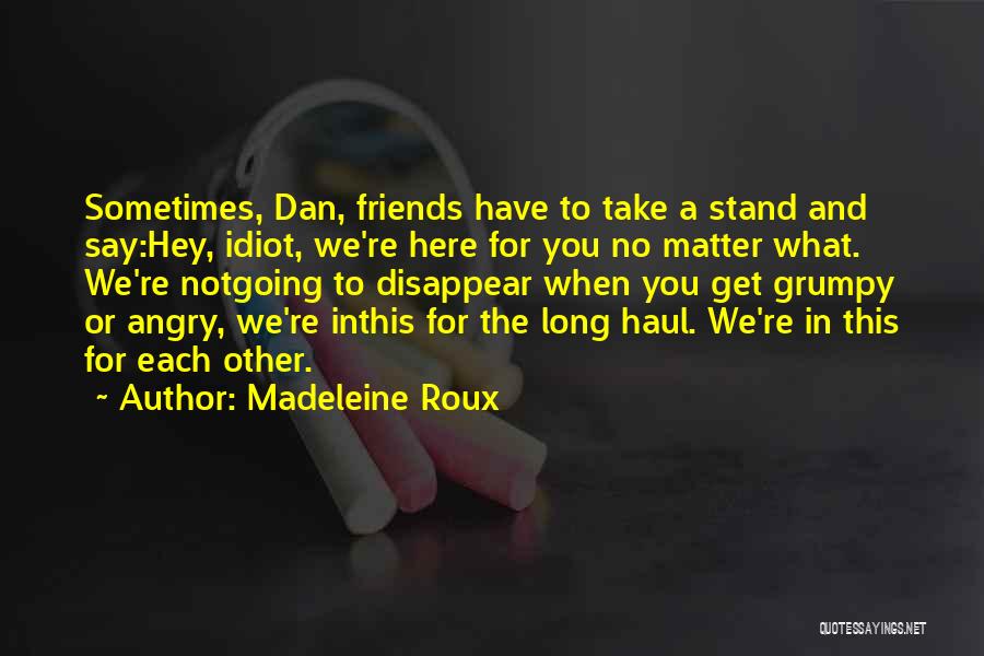 Friends For What Quotes By Madeleine Roux