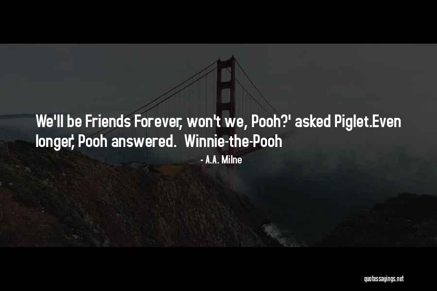 Friends Forever Winnie The Pooh Quotes By A.A. Milne