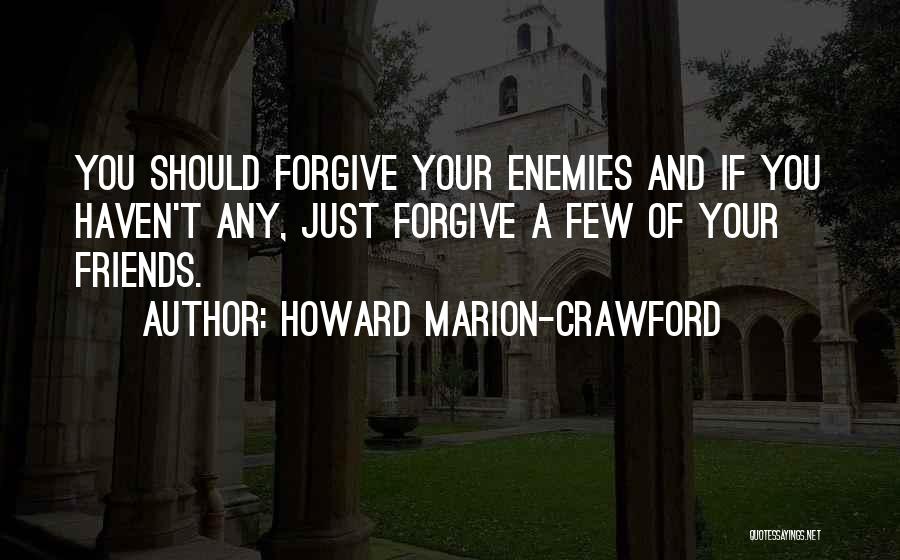 Friends Forgiving Quotes By Howard Marion-Crawford