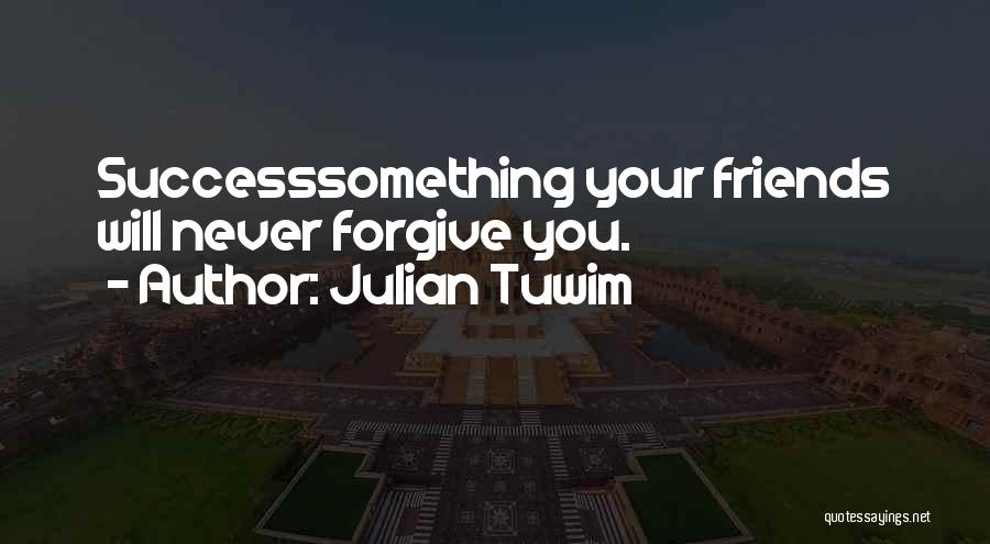 Friends Forgiving Quotes By Julian Tuwim