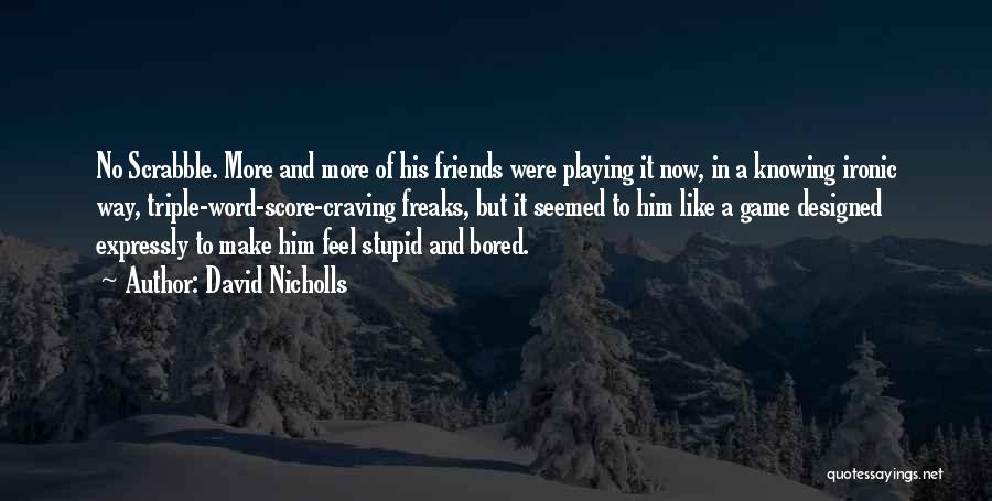 Friends Freaks Quotes By David Nicholls