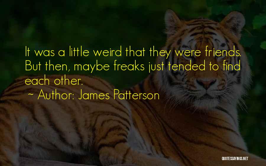 Friends Freaks Quotes By James Patterson