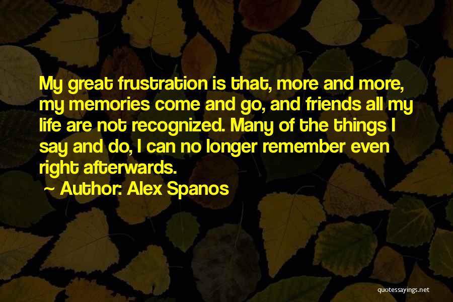 Friends Friends That Come And Go Quotes By Alex Spanos
