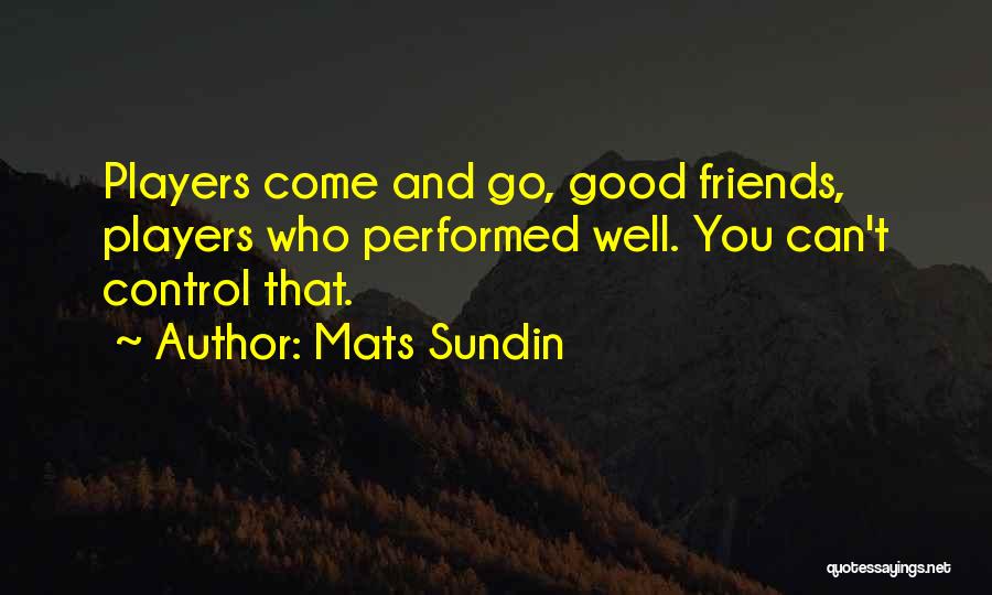 Friends Friends That Come And Go Quotes By Mats Sundin