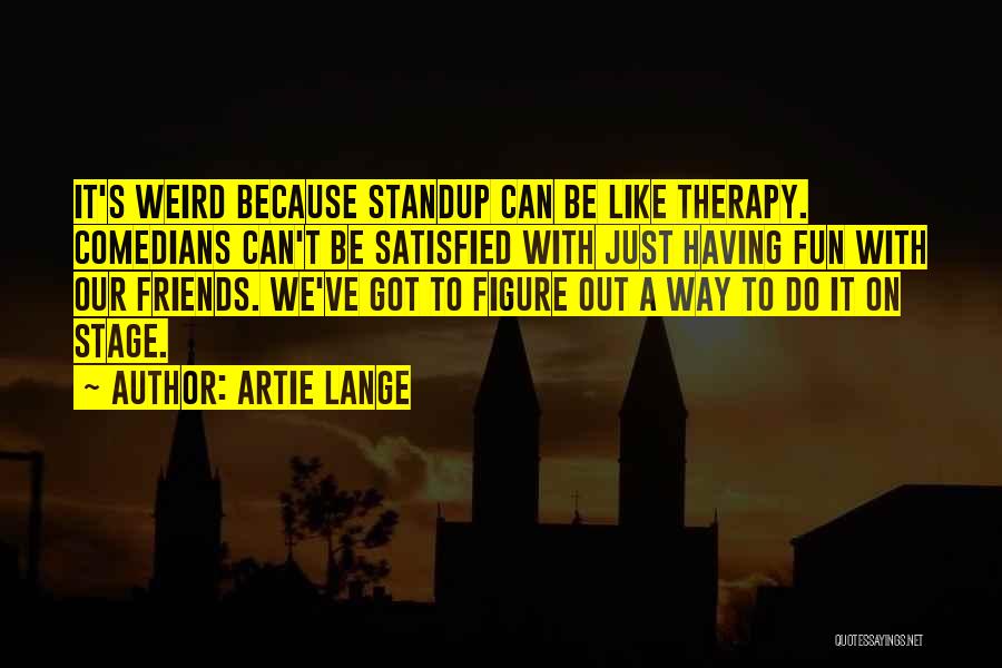 Friends From Comedians Quotes By Artie Lange