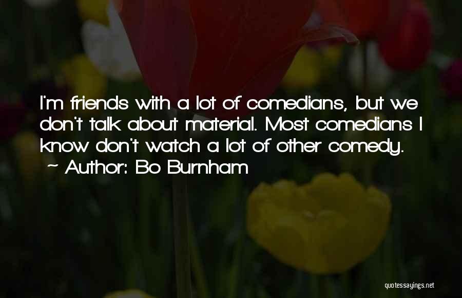 Friends From Comedians Quotes By Bo Burnham