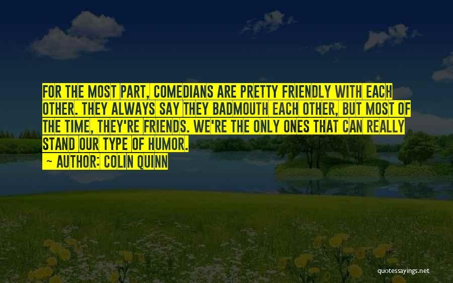 Friends From Comedians Quotes By Colin Quinn