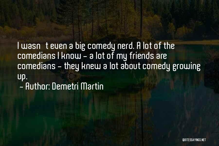 Friends From Comedians Quotes By Demetri Martin