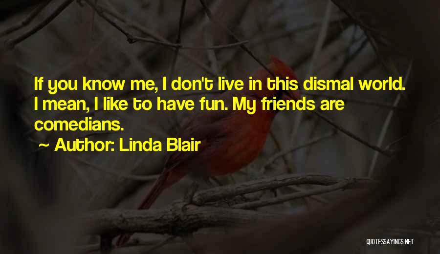 Friends From Comedians Quotes By Linda Blair