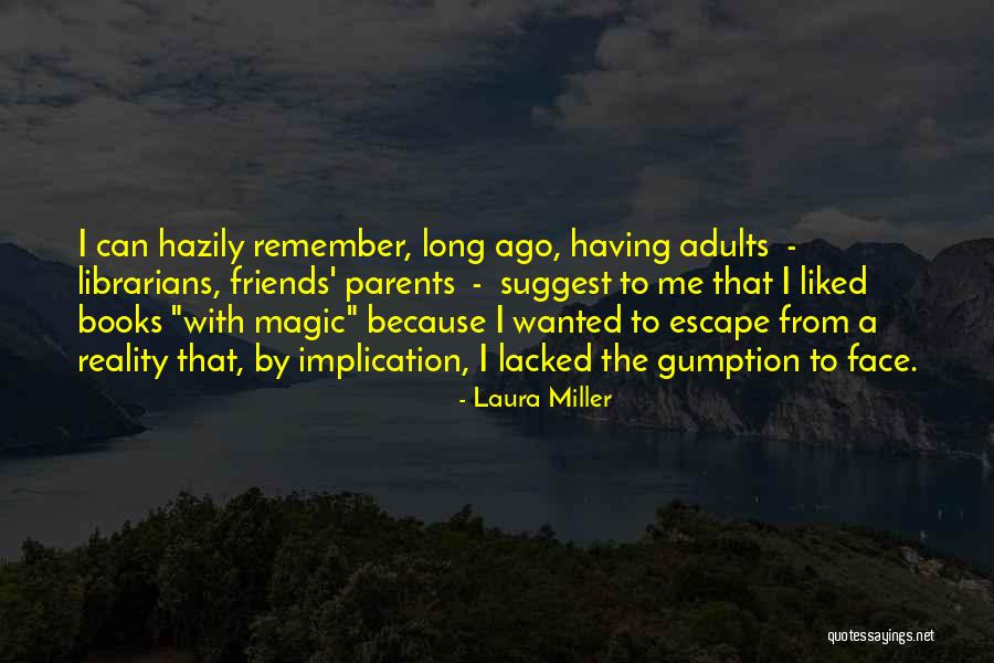 Friends From Long Ago Quotes By Laura Miller Friends From Long Ago Quotes By Laura Miller