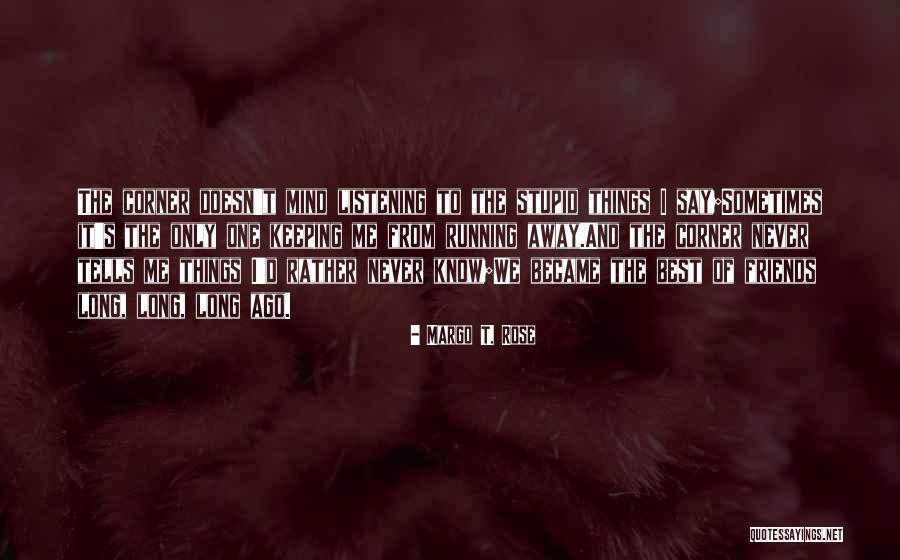 Friends From Long Ago Quotes By Margo T. Rose Friends From Long Ago Quotes By Margo T. Rose