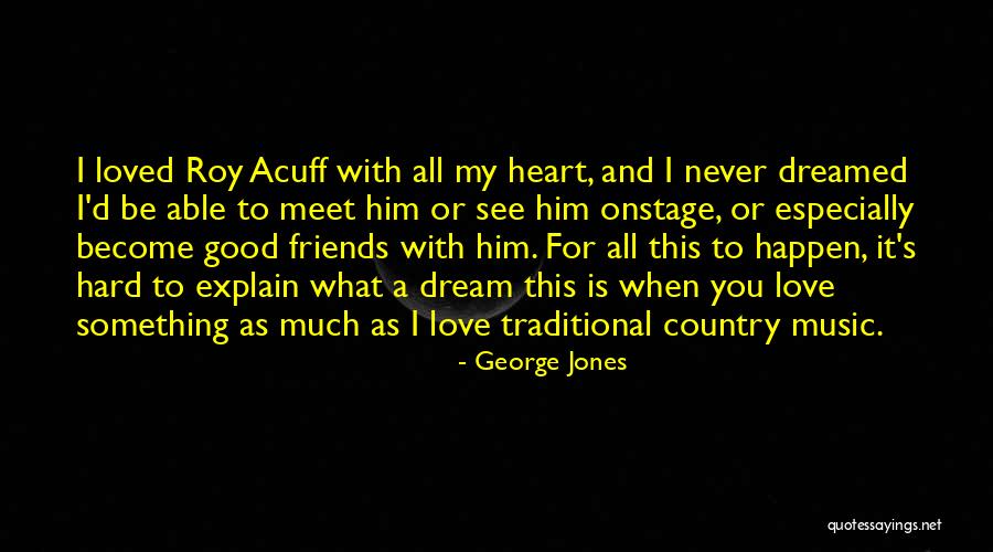 Friends From Other Country Quotes By George Jones Friends From Other Country Quotes By George Jones
