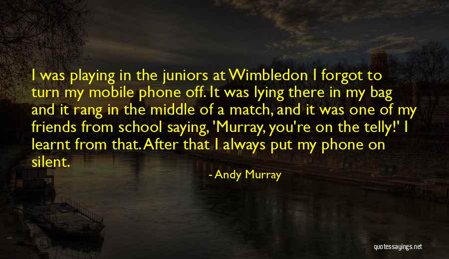 Friends From School Quotes By Andy Murray Friends From School Quotes By Andy Murray