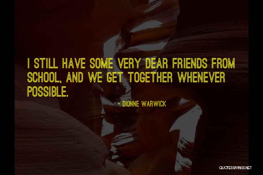 Friends From School Quotes By Dionne Warwick Friends From School Quotes By Dionne Warwick