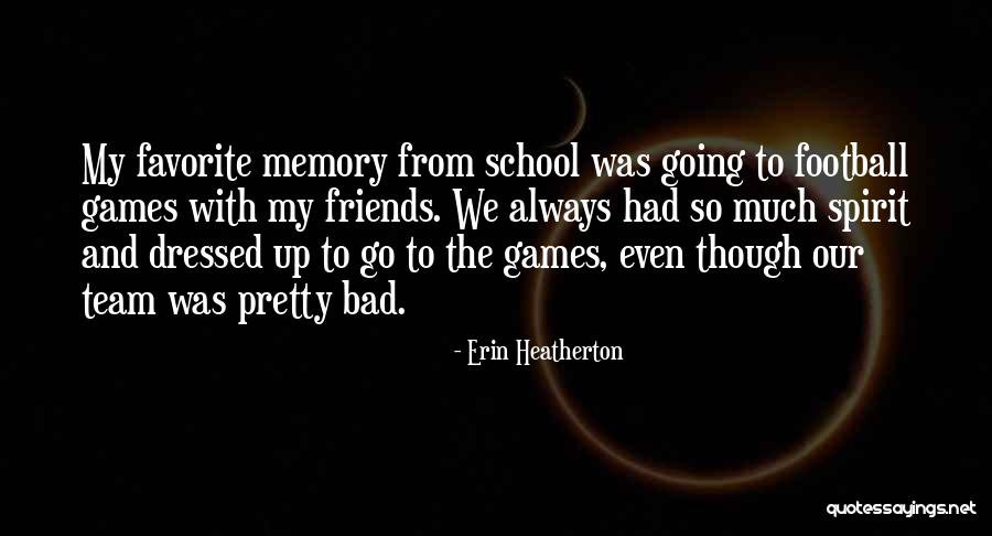 Friends From School Quotes By Erin Heatherton Friends From School Quotes By Erin Heatherton