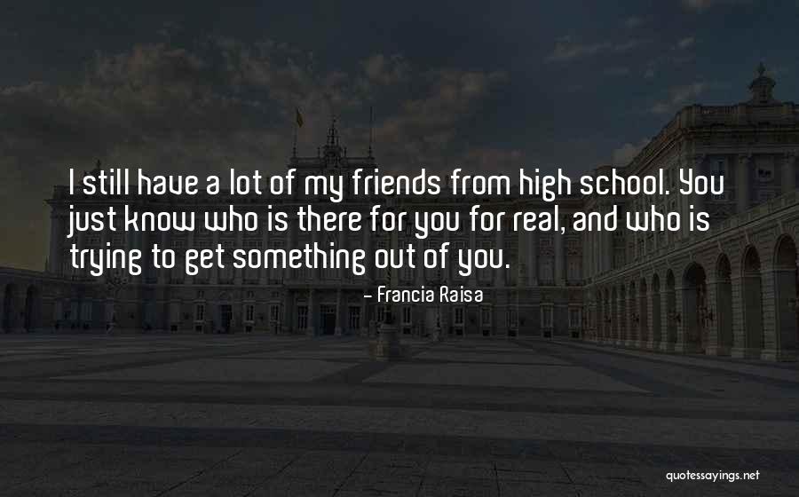 Friends From School Quotes By Francia Raisa