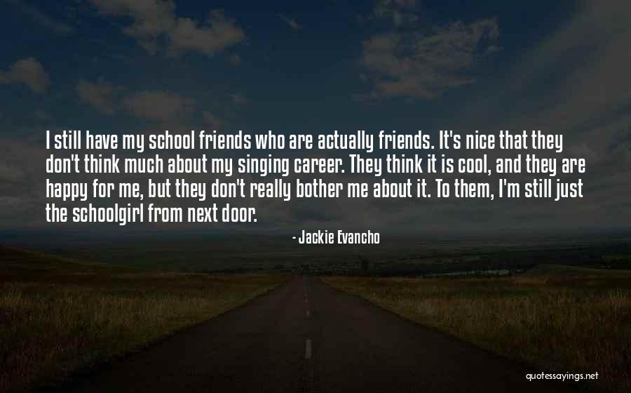 Friends From School Quotes By Jackie Evancho Friends From School Quotes By Jackie Evancho