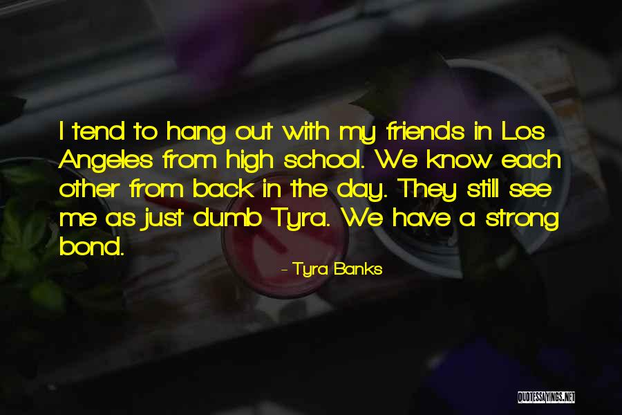 Friends From School Quotes By Tyra Banks Friends From School Quotes By Tyra Banks