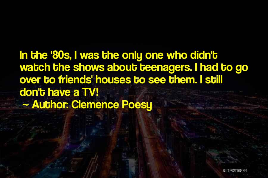 Friends From Tv Shows Quotes By Clemence Poesy