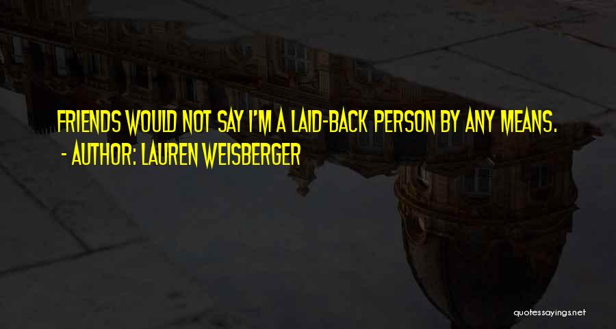 Friends From Way Back Quotes By Lauren Weisberger