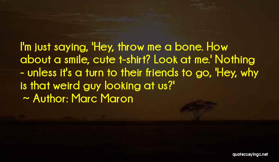 Friends Funny Cute Quotes By Marc Maron