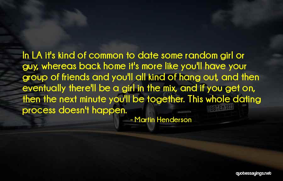 Friends Get Together Quotes By Martin Henderson