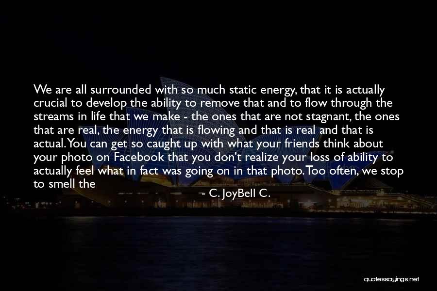 Friends Get You Through Quotes By C. JoyBell C.