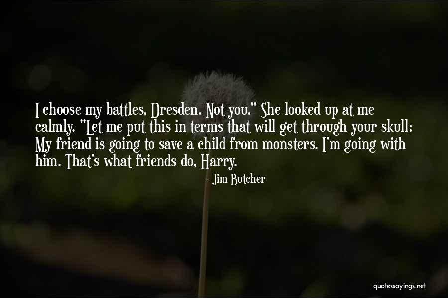 Friends Get You Through Quotes By Jim Butcher