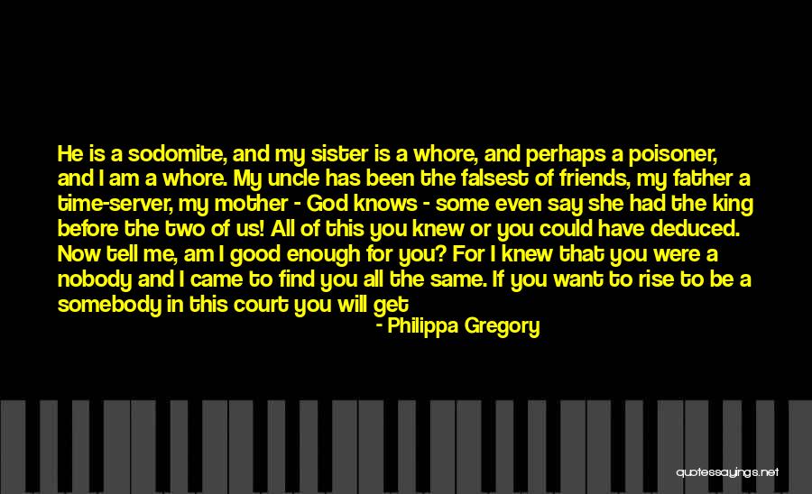 Friends Get You Through Quotes By Philippa Gregory