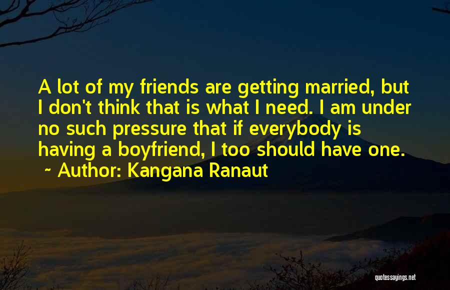 Friends Getting Married Quotes By Kangana Ranaut