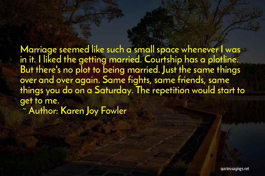 Friends Getting Married Quotes By Karen Joy Fowler