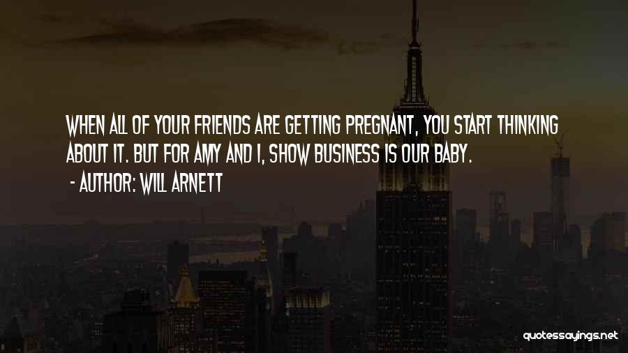 Friends Getting Pregnant Quotes By Will Arnett