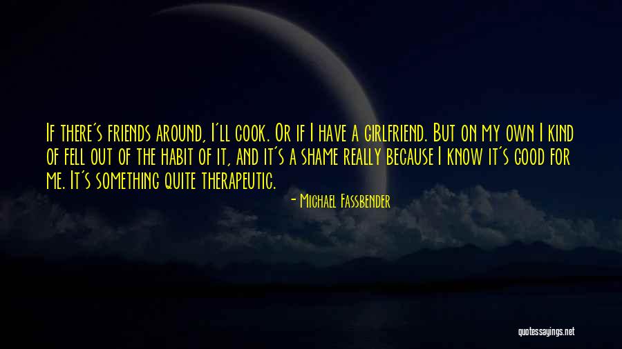 Friends Girlfriend Quotes By Michael Fassbender Friends Girlfriend Quotes By Michael Fassbender