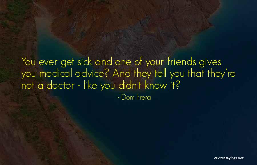 Friends Giving Advice Quotes By Dom Irrera Friends Giving Advice Quotes By Dom Irrera