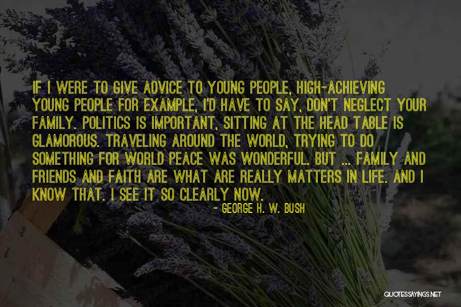 Friends Giving Advice Quotes By George H. W. Bush Friends Giving Advice Quotes By George H. W. Bush