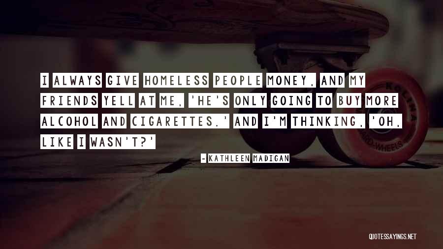 Friends Giving Up On You Quotes By Kathleen Madigan Friends Giving Up On You Quotes By Kathleen Madigan