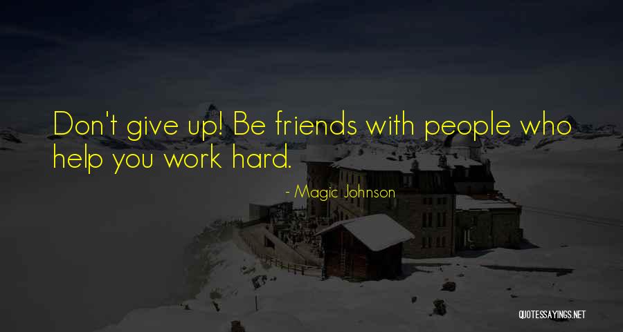 Friends Giving Up On You Quotes By Magic Johnson Friends Giving Up On You Quotes By Magic Johnson