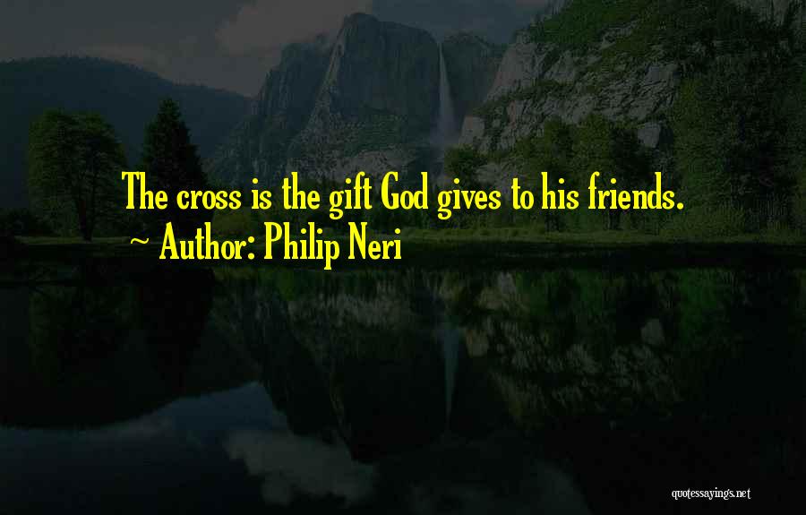 Friends Giving Up On You Quotes By Philip Neri