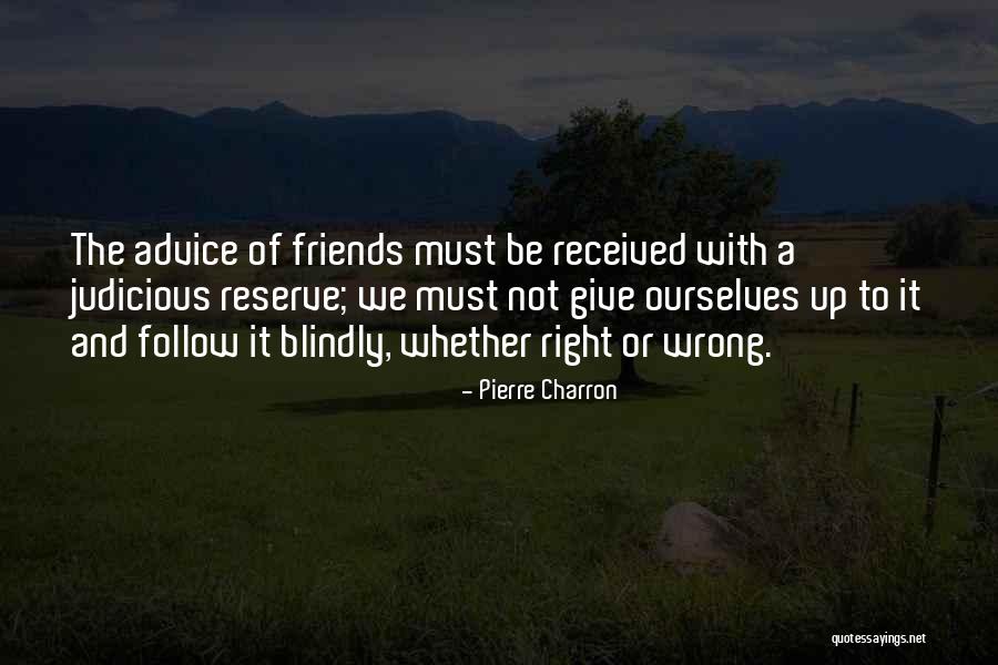 Friends Giving Up On You Quotes By Pierre Charron Friends Giving Up On You Quotes By Pierre Charron