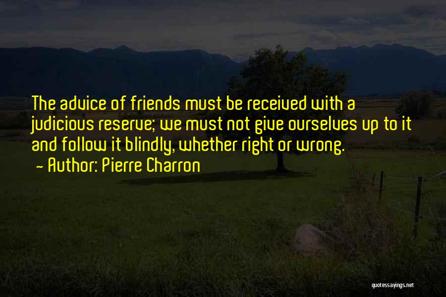 Friends Giving Up Quotes By Pierre Charron