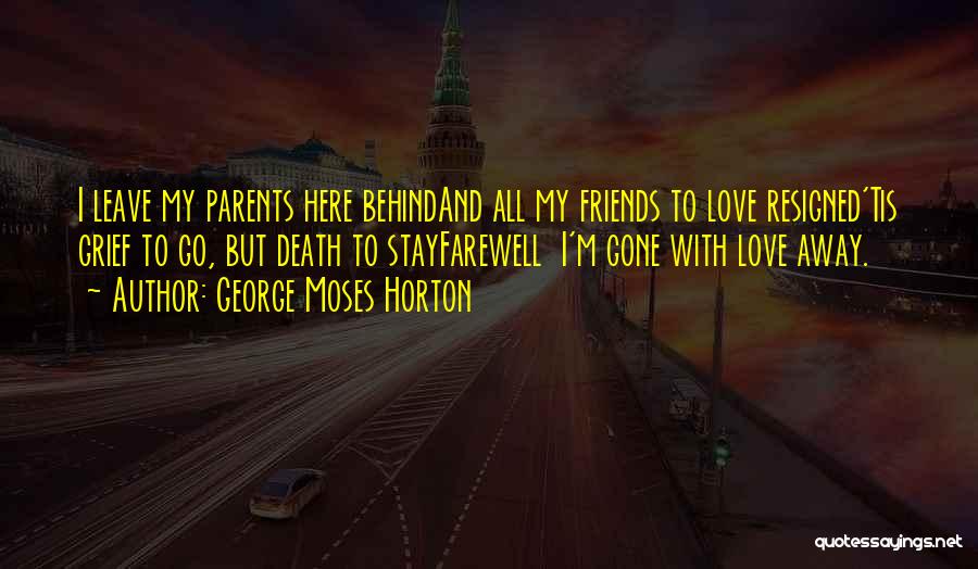 Friends Go Away Quotes By George Moses Horton