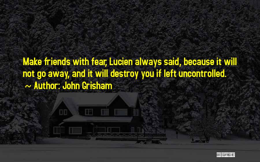 Friends Go Away Quotes By John Grisham